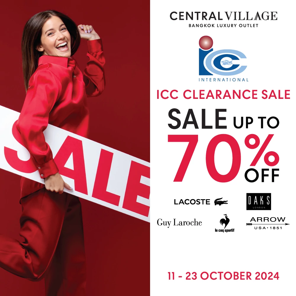 ICC CLEARANCE SALE 2024 SALE UP TO 70%* Exclusively AT Central Village Bangkok Luxury Outlet